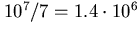 10^7/7 = 1.4x10^6