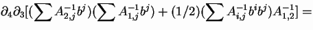 $\displaystyle \partial_4\partial_3[(\sum A^{-1}_{2,j}b^j)( \sum A^{-1}_{1,j}b^j) +(1/2)(\sum A^{-1}_{i,j}b^ib^j)A^{-1}_{1,2}] = $