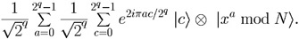(1/(sqrt q))\sum_{a=0}^{2^q-1}(1/sqrt 2^q)\sum{c=0}^{2^q-1}e^{2 i pi a c/2^q} |c>|x^a mod N>