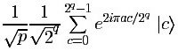 (1/sqrt p)(1/sqrt 2^q)\sum{c=0}^{2^q-1}e^{2 i pi a c/2^q} |c>.