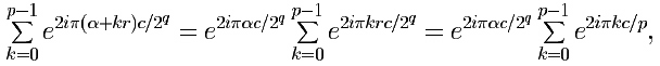 \sum_{k=0}^{p-1}e^{2i\pi (\alpha + kr)c/2^q} = etc.