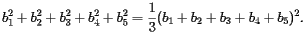 \[ b_1^2+b_2^2+b_3^2+b_4^2+b_5^2 = \frac13(b_1+b_2+b_3+b_4+b_5)^2.  \] 