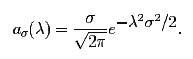  $$a_{σ}(\λ) = \frac{σ}{\sqrt{2\pi}} e^{\textstyle -\λ^2σ^2/ 2}.