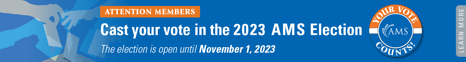 Attention members. Cast your vote in the 2023 AMS Election. The election is open until November 1, 2023. Image of a badge that says Your Vote Counts. Click to learn more.