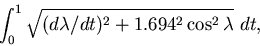 \begin{displaymath}\int_0^1 \sqrt{(d\lambda/dt)^2 + 1.694^2 \cos^2\lambda}~ dt,\end{displaymath}