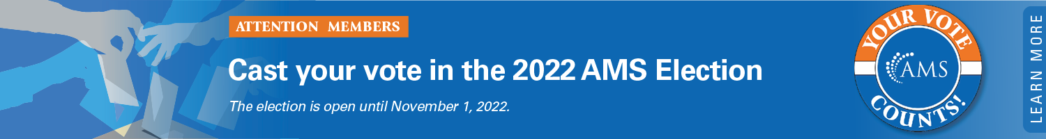 Attention members. Cast your vote in the 2022 AMS Election. The election is open until November 1, 2022. Image of a badge that says Your Vote Counts. Click to learn more.