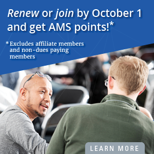 Renew or join by October 1 and get AMS points! Excludes affiliate and non-dues paying members.