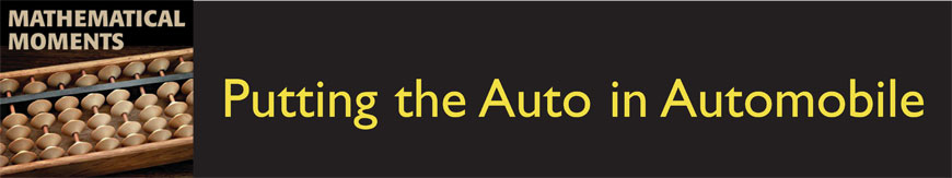 Mathematical Moments: Putting the Auto in Automobile